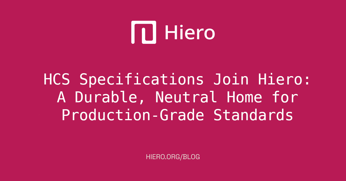 HCS Specifications Join Hiero: A Durable, Neutral Home for Production-Grade Standards